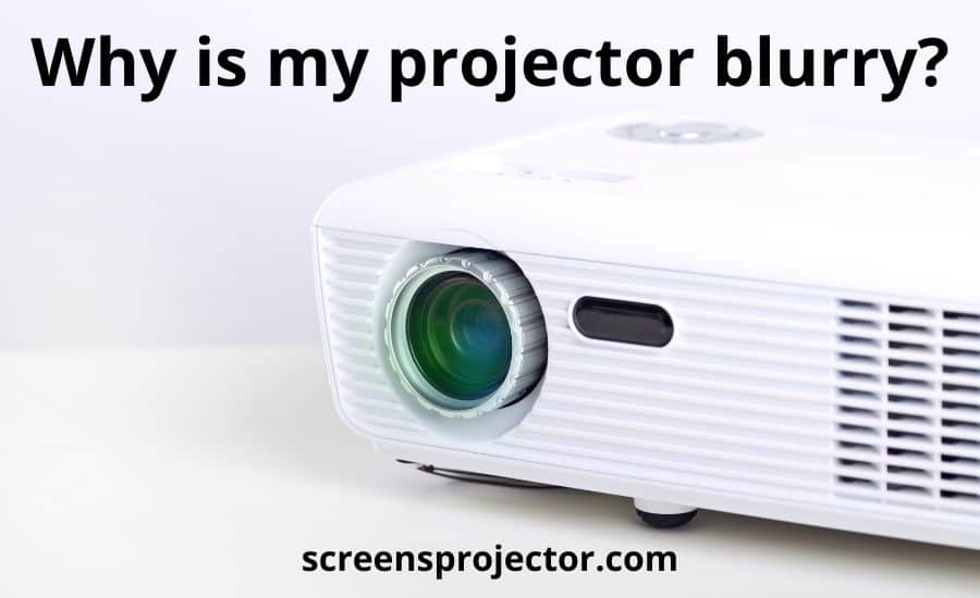 Why is my projector blurry: top 4 tips & super helpful guide