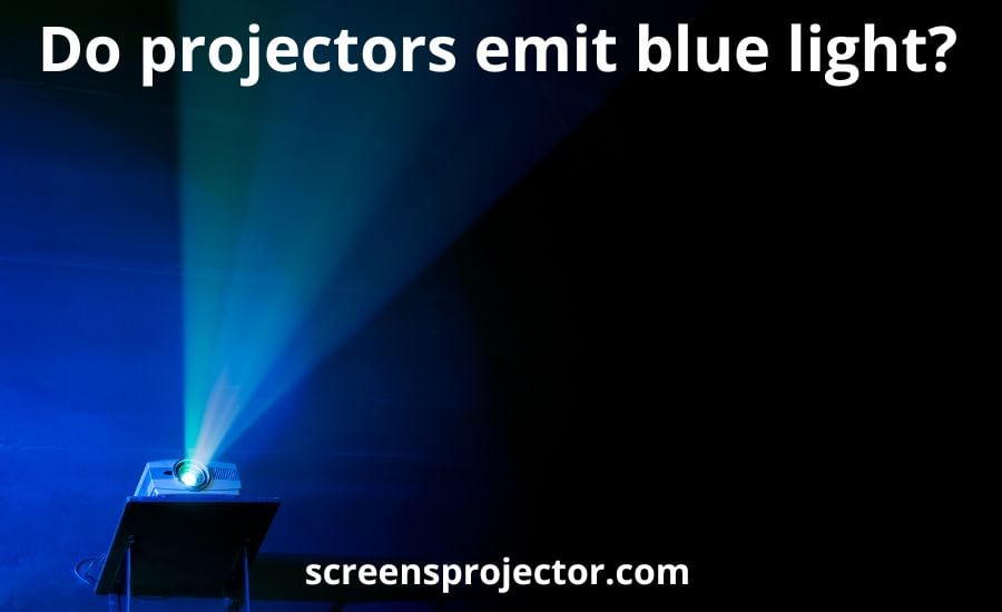 Do projectors emit blue light: super guide & 6 helpful tips